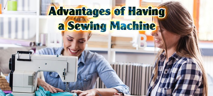 advantages of having a sewing machine