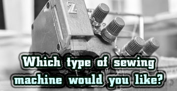 which-type-of-sewing-machine-would-you-like