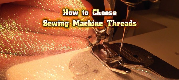 How to Choose Sewing Machine Threads